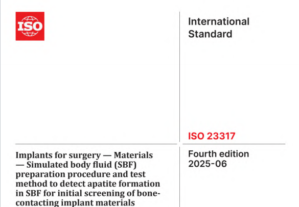 ISO 23317:2025 pdf download,Implants for surgery — Materials — Simulated body fluid (SBF) preparation procedure and test method to detect apatite formation in SBF for initial screening of bone-contacting implant materials.