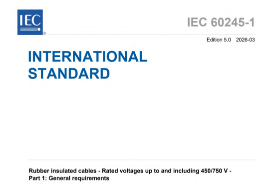 IEC 60245-1:2026 pdf download,Rubber insulated cables - Rated voltages up to and including 450/750 V - Part 1: General requirements.