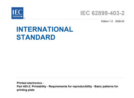 IEC 62899-403-2:2026 pdf download,Printed electronics - Part 403-2: Printability - Requirements for reproducibility - Basic patterns for printing plate.