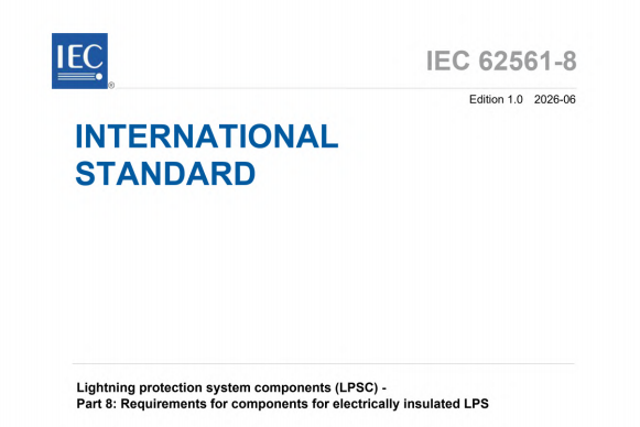 IEC 62561-8:2026 pdf download,Lightning protection system components (LPSC) - Part 8: Requirements for components for electrically insulated LPS.