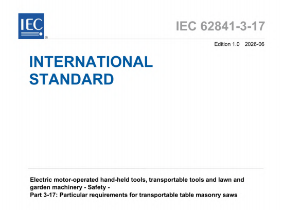 IEC 62841-3-17:2026 pdf download,Electric motor-operated hand-held tools, transportable tools and lawn and garden machinery - Safety - Part 3-17: Particular requirements for transportable table masonry saws.