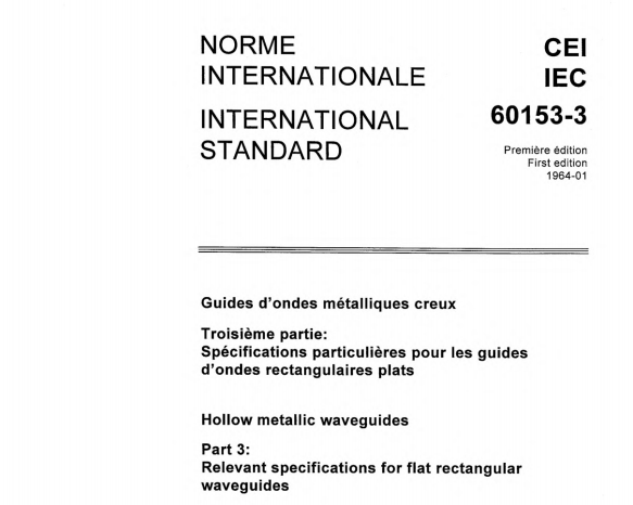 IEC 60153-3:1964 pdf download,Hollow metallic waveguides. Part 3: Relevant specifications for flat rectangular waveguides.