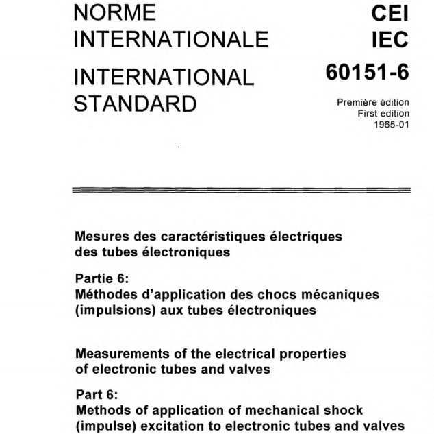IEC 60151-6:1965 pdf download,Measurements of the electrical properties of electronic tubes and valves. Part 6: Methods of application of mechanical shock (impulse) excitation to electronic tubes and valves.
