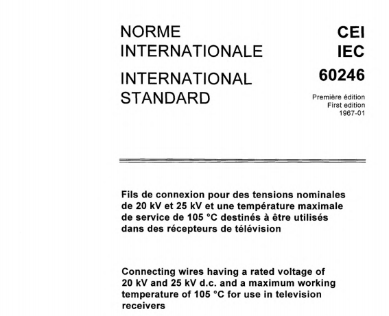 IEC 60246:1967 pdf download - Connecting wires having a rated voltage of 20 kV and 25 kV d.c. anda maximum working temperature of 105 °C for use in televisionreceivers